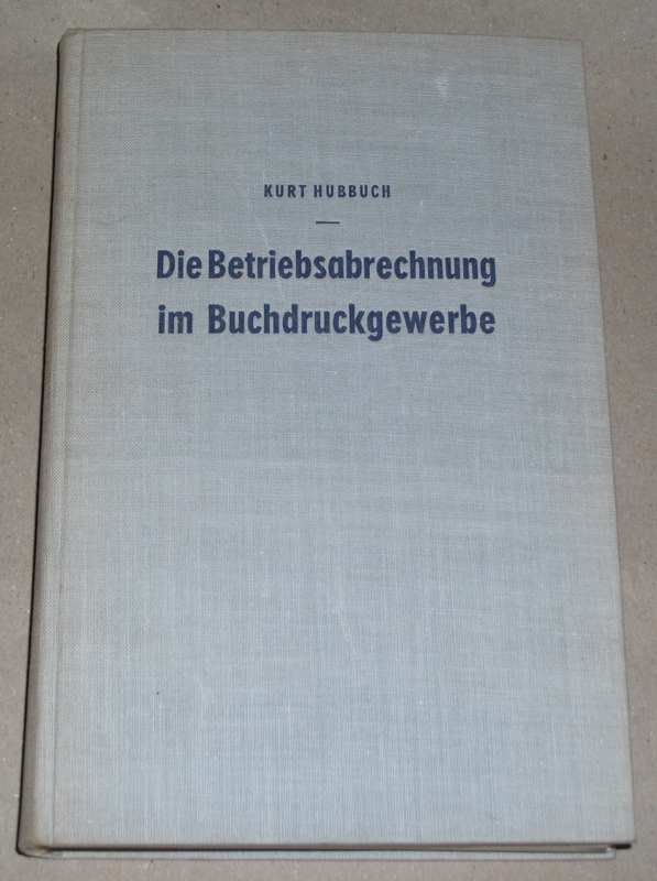 Hubbuch, Die Betriebsabrechnung im Buchdruckergewerbe