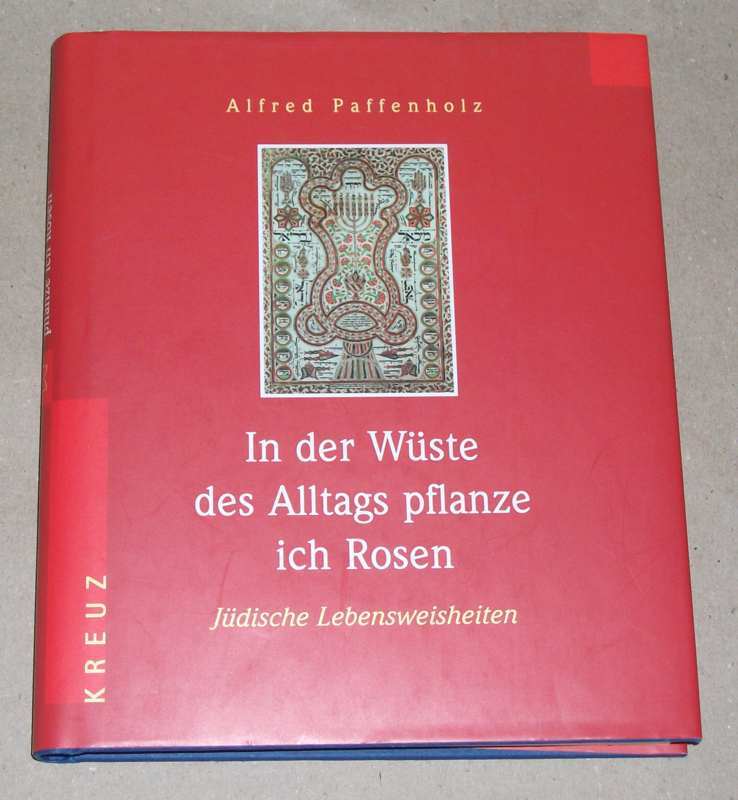 Paffenholz, In der Wüste des Alltags pflanze ich Rosen