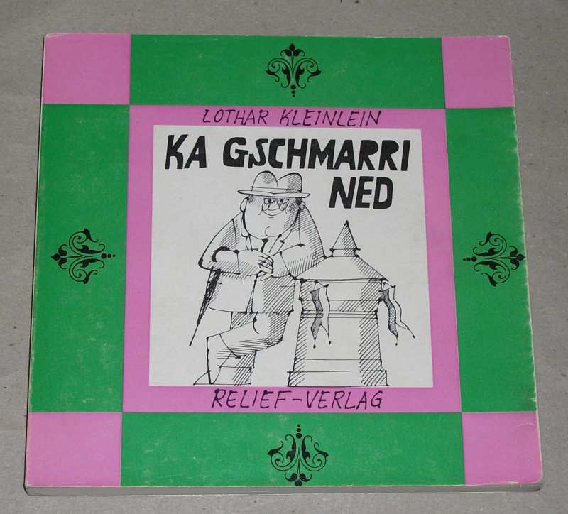 Kleinlein, Ka Gschmarri ned