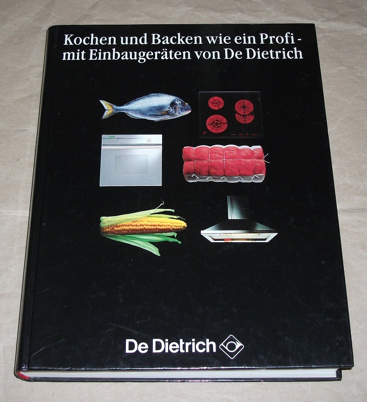 De Dietrich (Hrsg.): Kochen und Backen wie ein Profi - mit Einbaugeräten von De