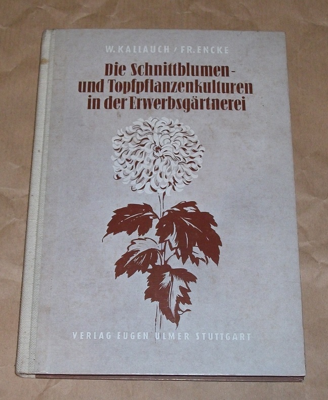 Kallauch, Die Schnittblumen- und Topfpflanzenkulturen in der Erwerbsgärtnerei.
