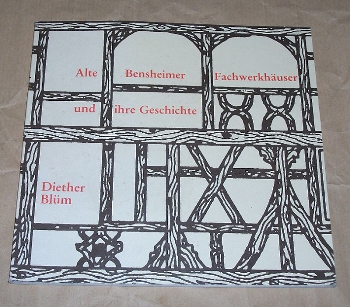Blüm, Alte Bensheimer Fachwerkhäuser und ihre Geschichte.