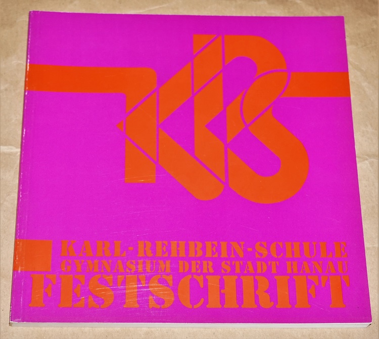 Karl-Rehbein-Schule: Festschrift zum 150jährigen Jubiläum der Karl-Rehbein-Schule. Gymnasium der Stadt Hanau.