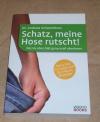 Schweinbenz, Schatz, meine Hose rutscht!