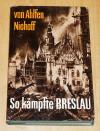 Ahlfen, So kämpfte Breslau.